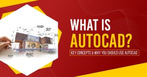 什么是AutoCAD的关键概念&为什么你应该使用AutoCAD